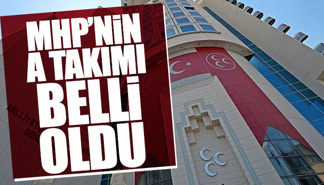 MHP nin A Takımı netleşti