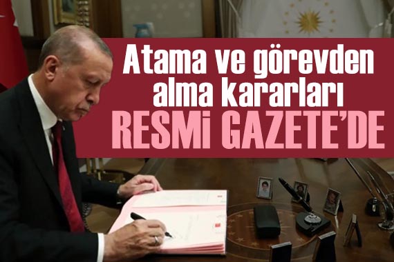 Atama ve görevden alma kararları Resmi Gazete de