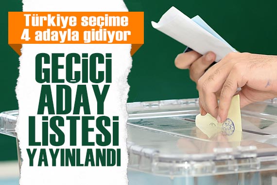 Türkiye seçime 4 adayla gidiyor:  Geçici Aday Listesi  Resmi Gazete de yayımlandı