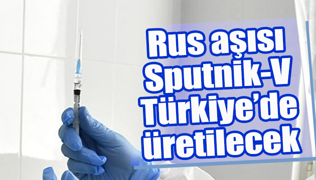 Rus aşısı Sputnik-V, Türkiye de üretilecek