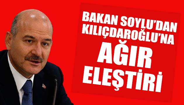 Bakan Soylu dan Kılıçdaroğlu na eleştiri