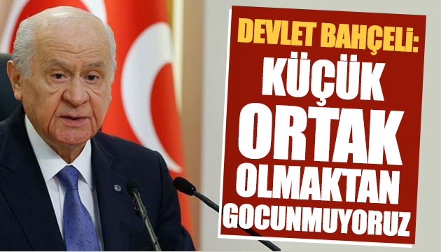 Bahçeli: Küçük ortak olmaktan gocunmuyoruz