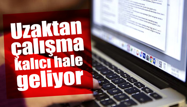 Uzaktan çalışma kalıcı hale geliyor