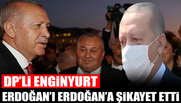 Enginyurt Erdoğan ı Erdoğan a şikayet etti