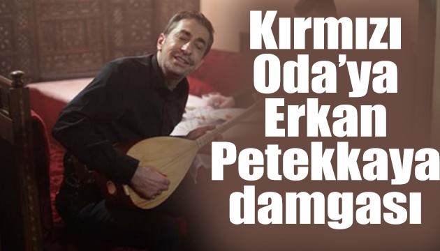 Kırmızı Oda'ya Erkan Petekkaya damgası