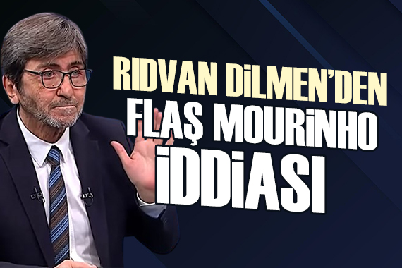 Rıdvan Dilmen den flaş Mourinho iddiası!