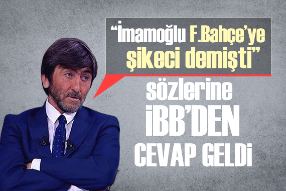 Rıdvan Dilmen in Ekrem İmamoğlu çıkışına İBB den cevap!