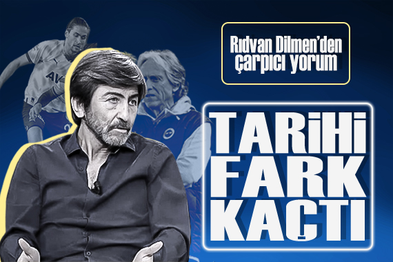 Rıdvan Dilmen den dev maçla ilgili çarpıcı yorum