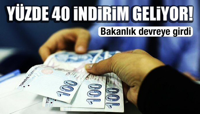 Bakanlık devreye girdi! Yüzde 40 indirim geliyor