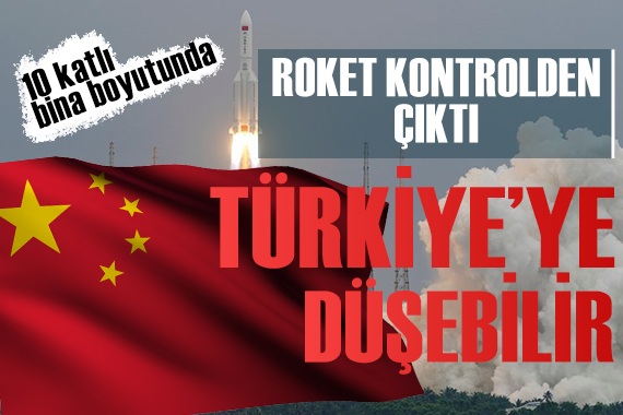 Çin roketi kontrolden çıktı! Türkiye ye de düşebilir