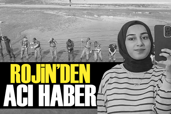 18 gündür kayıptı: Rojin Kabaiş ten acı haber