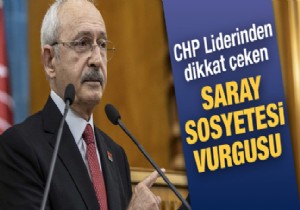Kılıçdaroğlu'ndan saray sosyetesi vurgusu