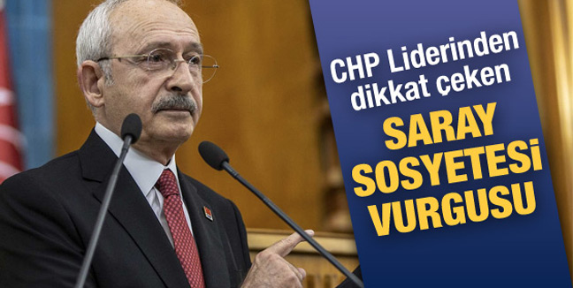 Kılıçdaroğlu ndan saray sosyetesi vurgusu