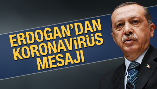 Erdoğan dan koronavirüs mesajı!