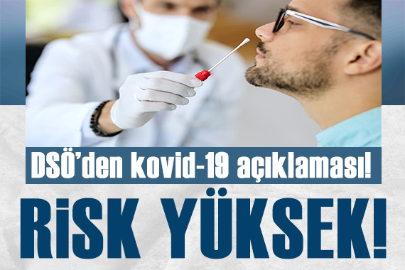 DSÖ açıkladı: Kovid-19 da risk yüksek!