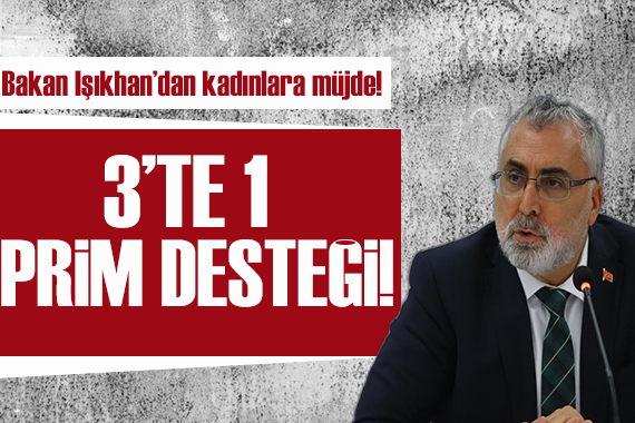 Bakan Işıkhan dan açıklama: Ev kadınlarına 3 te 1 prim desteği!