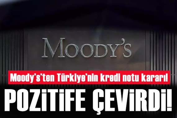 Moody s Türkiye nin kredi notunu yükseltti!