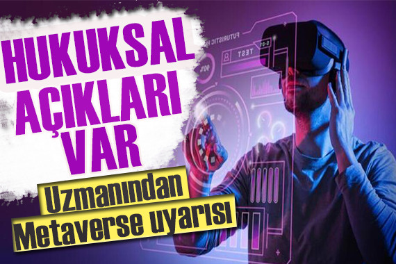 Uzman isim: Metaverse dünyasında hukuksal açıklar var