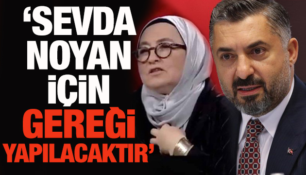 RTÜK Başkanı Şahin: Sevda Noyan için gereği yapılacaktır