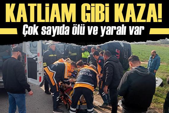 Tekirdağ da katliam gibi kaza: Çok sayıda ölü ve yaralı var!