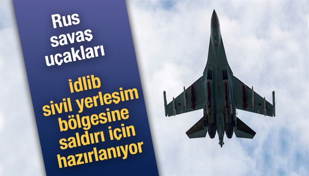 Rus savaş uçakları İdlib e hava saldırısı düzenliyor!