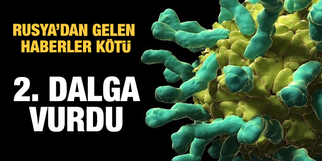 Rusya dan gelen haberler kötü: 2. Dalga vurdu