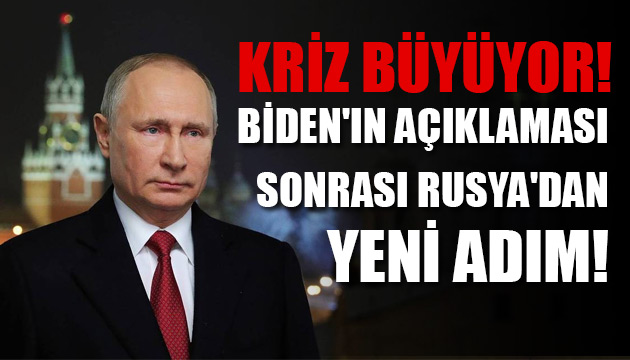 Biden ın açıklaması sonrası Rusya dan yeni adım