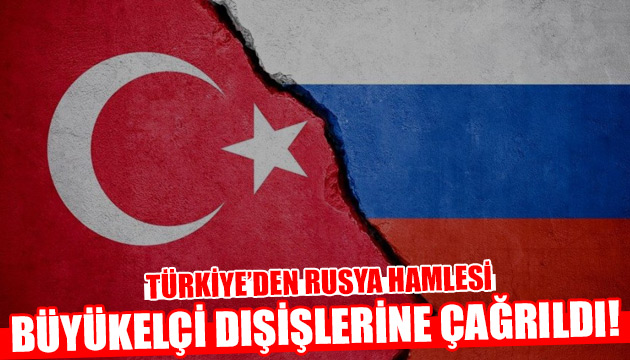 Rusya büyükelçisi Dışişlerine çağrıldı