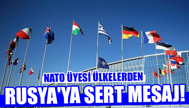 NATO üyesi ülkelerden Rusya ya sert mesaj!