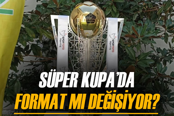 TFF den flaş açıklama! Süper Kupa da format değişikliği mi geliyor?