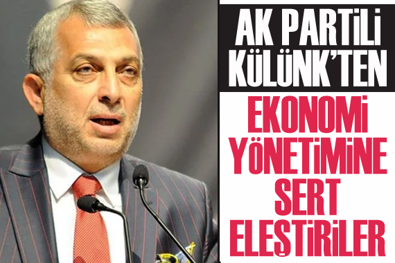 AK Partili Külünk’ten ekonomi yönetimine sert eleştiriler