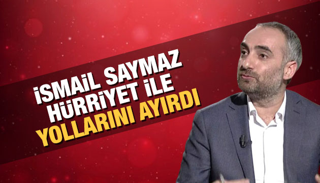 İsmail Saymaz Hürriyet ile yollarını ayırdı