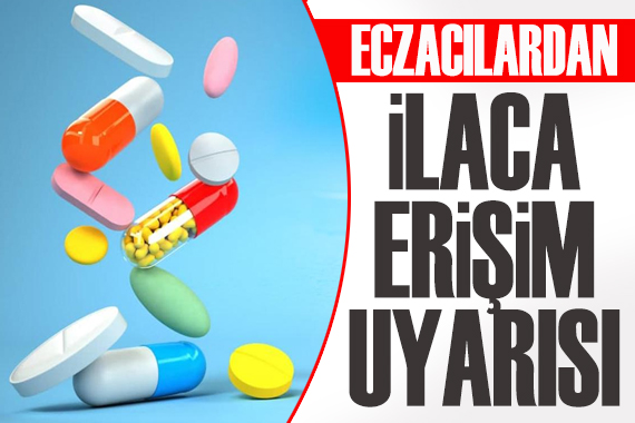 Eczacılardan ilaca erişim uyarısı