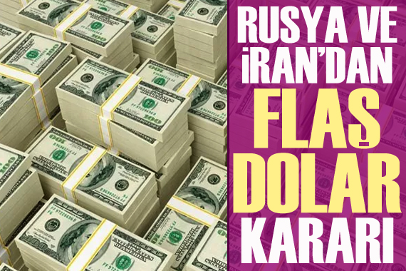 İran ve Rusya dan flaş dolar kararı