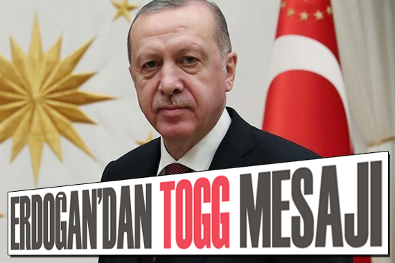 Erdoğan dan TOGG mesajı