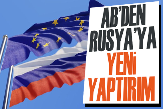 AB den Rusya ya yeni yaptırım!