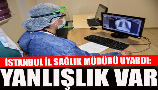 İstanbul İl Sağlık Müdürü uyardı: Yanlışlık var!