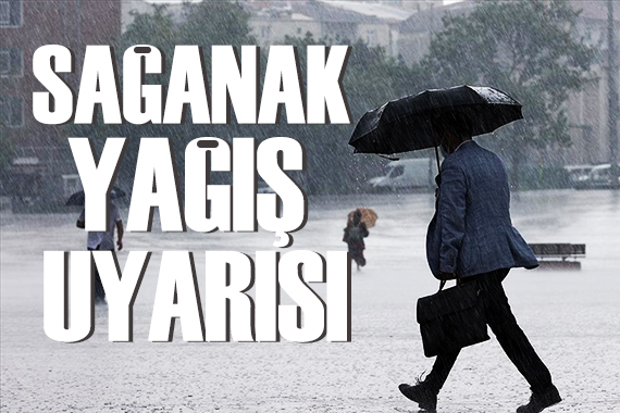Meteorolojiden sağanak yağış uyarısı!