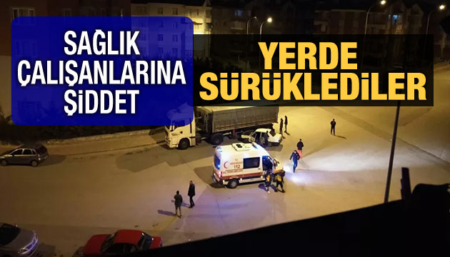 Sağlık çalışanlarına şiddet: Yerde sürüklediler