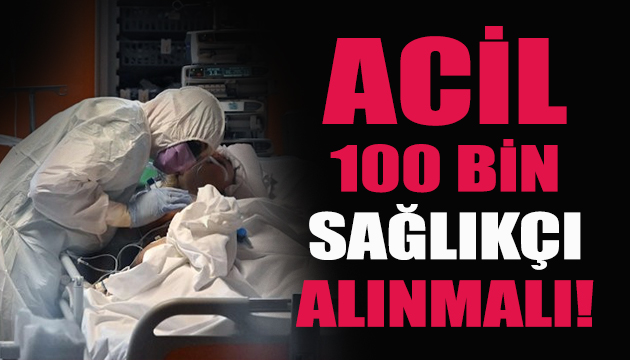  Acil 100 bin sağlık personeli alınmalı 