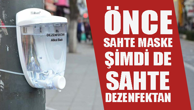 Şimdi de sahte dezenfektan çıktı!