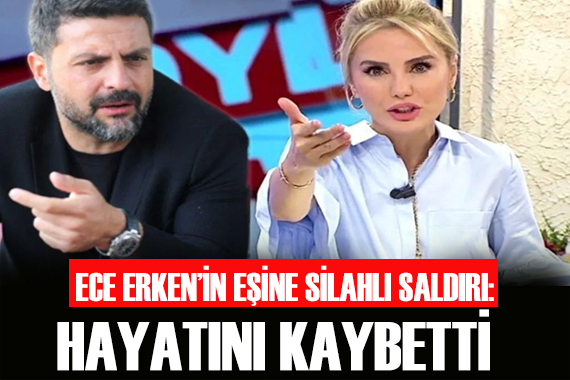 Ece Erken in eşine silahlı saldırı: Hayatını kaybetti