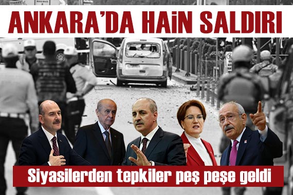 Ankara daki terör saldırısına siyasilerden sert tepkiler!