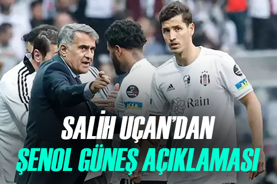 Salih Uçan dan Şenol Güneş sözleri! Beklenen açıklama geldi