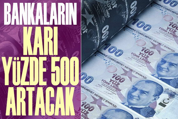 Bankaların karı yüzde 500 artacak!