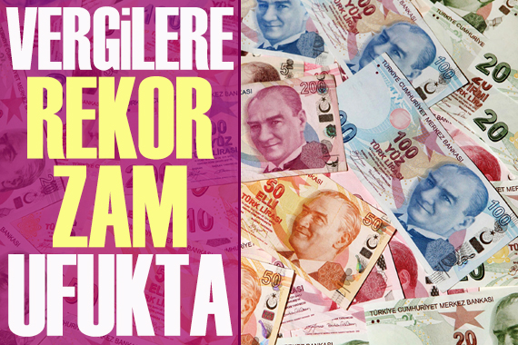 Vergilere ‘rekor zam’ ufukta