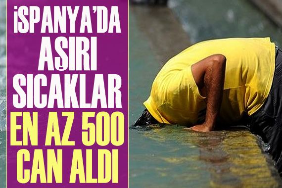 İspanya’da aşırı sıcaklar en az 500 can aldı