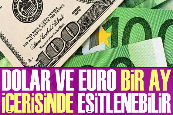 Euro ve dolar bir ay içerisinde eşitlenebilir