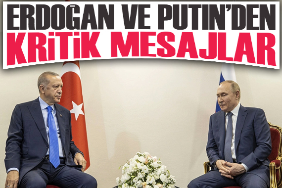 Erdoğan ile Putin den kritik mesajlar