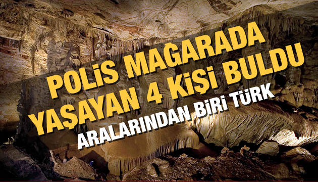 Polis mağarada yaşayan 4 kişi buldu!